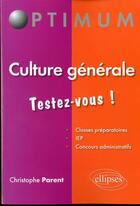 Couverture du livre « Culture generale testez-vousa! » de Christophe Parent aux éditions Ellipses