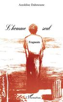 Couverture du livre « L'homme seul, fragments » de Azeddine Dahmoune aux éditions L'harmattan