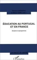 Couverture du livre « Éducation au Portugal et en France ; situation et perspectives » de Teresa Carreira et Alice Tome aux éditions L'harmattan