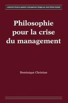 Couverture du livre « Philosophie pour la crise du management » de Christian Dominique aux éditions Hermes Science Publications