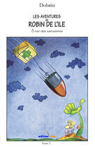 Couverture du livre « Les aventures de robin de l'ile ; o mer des sarcasmes » de Dobritz aux éditions Editoo.com