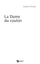 Couverture du livre « La dame du couloir » de Ludovic Pernel aux éditions Publibook