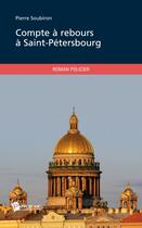 Couverture du livre « Compte à rebours à Saint-Pétersbourg » de Pierre Soubiron aux éditions Publibook