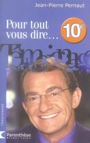 Couverture du livre « Pour Tout Vous Dire » de Jean-Pierre Pernaut aux éditions Michel Lafon