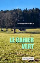 Couverture du livre « Le cahier vert » de Raphaëlle Rivière aux éditions La Bruyere