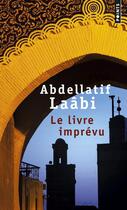 Couverture du livre « Le livre imprévu » de Abdellatif Laabi aux éditions Points