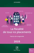 Couverture du livre « Les guides RF : La fiscalité de tous les placements 2025 » de Fabrice Longevialle (De) aux éditions Revue Fiduciaire