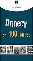 Couverture du livre « Annecy en 100 dates » de Julien Coppier aux éditions Editions Sutton