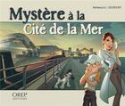 Couverture du livre « Mystère à la cité de la mer » de Claire Dumas et Nathaniel Legendre aux éditions Orep
