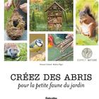 Couverture du livre « Créez des abris pour la petite faune du jardin » de Noemie Vialard et Robert Elger aux éditions Rustica