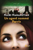 Couverture du livre « Un agent nommé Parviz » de Naïri Nahapétian aux éditions Editions De L'aube