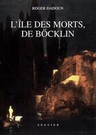 Couverture du livre « L'île des morts de Böcklin » de Dadoun Roger aux éditions Seguier