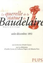 Couverture du livre « La querelle de la statue de baudelaire, août-décembre 1892 » de Andre Guyaux aux éditions Sorbonne Universite Presses