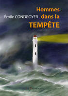 Couverture du livre « Hommes dans la tempête » de Emile Condroyer aux éditions La Decouvrance