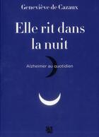 Couverture du livre « Elle rit dans la nuit ; alzheimer au quotidien » de Genevieve De Cazaux aux éditions Anne Carriere