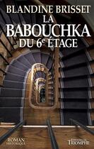 Couverture du livre « La Babouchka du 6e étage » de Brisset Blandine aux éditions Triomphe