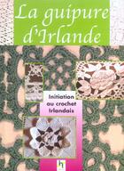 Couverture du livre « La guipure d'irlande ; le crochet irlandais ; prestigieuses dentelles » de  aux éditions De Saxe