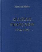 Couverture du livre « Algérie française 1942-1962 » de Philippe Heduy aux éditions Bibliotheque Des Introuvables