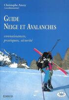 Couverture du livre « Guide neige et avalanches : connaissances, pratiques, sécurité » de Christophe Ancey aux éditions Quae