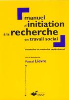 Couverture du livre « Manuel d initiation a la recherche en travailsocial » de Lievre P aux éditions Ehesp