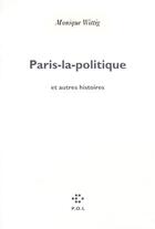 Couverture du livre « Paris-la-politique et autres histoires » de Monique Wittig aux éditions P.o.l
