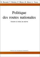 Couverture du livre « Politique des routes nationales : Acteurs et mise en oeuvre » de Michel Bassand et T. Burnier et Pedro Meyer et R. Stussi et L. Veuve aux éditions Ppur