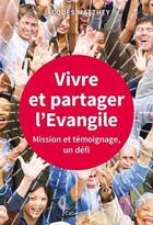 Couverture du livre « Vivre et partager l'Evangile ; mission et témoignage, un défi » de Jacques Matthey aux éditions Cabedita