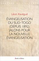 Couverture du livre « Évangélisation du Sud-Togo (depuis 1892) : Jalons pour la nouvelle évangélisation » de Leon Kavegue aux éditions Parole Et Silence