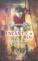 Couverture du livre « Enfant roi tout tout de suite (2e édition) » de Carol Allain aux éditions Logiques Quebec