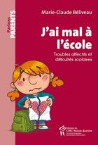 Couverture du livre « J'ai mal à l'école » de Marie-Claude Beliveau aux éditions Sainte Justine