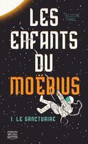 Couverture du livre « Les enfants du Moëbius Tome 1 : le sanctuaire » de Elodie Tirel aux éditions Michel Quintin