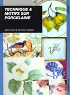 Couverture du livre « Technique et motifs sur porcelaine » de Aude Creuze et Veronique Habrege aux éditions Ulisse