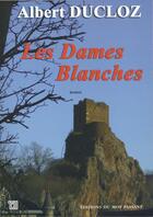 Couverture du livre « Les dames blanches » de Albert Ducloz aux éditions Editions Du Mot Passant