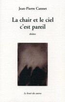 Couverture du livre « La Chair Et Le Ciel C'Est Pare » de Jean Pierre Cannet aux éditions Le Bruit Des Autres