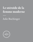 Couverture du livre « Le stéroïde de la femme moderne » de Julie Bunchinger aux éditions Atelier 10