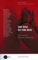 Couverture du livre « Une rose est une rose ; Michel Parmentier & pratiques contemporaines » de  aux éditions Galerie Jean Fournier