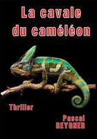 Couverture du livre « La cavale du caméléon » de Reygner Pascal aux éditions Les Romans De Reygner