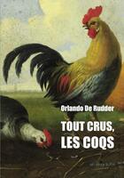 Couverture du livre « Tout crus, les coqs » de Orlando De Rudder aux éditions On Verra Bien