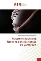 Couverture du livre « Maternite et destins feminins dans les contes du cameroun » de Matapit K B M. aux éditions Editions Universitaires Europeennes