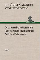 Couverture du livre « Dictionnaire raisonne de l'architecture francaise du xie au xvie siecle (6/9) » de Viollet-Le-Duc E-E. aux éditions Tredition