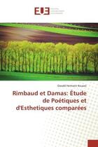 Couverture du livre « Rimbaud et Damas: Étude de Poétiques et d'Esthetiques comparées » de Oswald Hermann Kouassi aux éditions Editions Universitaires Europeennes