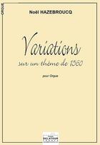 Couverture du livre « Variations pour orgue sur un theme de 1560 » de Hazebroucq No L aux éditions Delatour