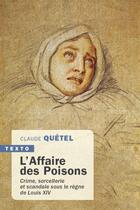 Couverture du livre « L'affaire des poisons ; crime, sorcellerie et scandale sous le règne de Louis XIV » de Claude Quetel aux éditions Tallandier