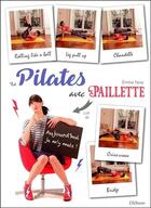 Couverture du livre « Le pilates avec paillette ; aujourd'hui je m'y mets ! » de Emilie Yana aux éditions Ellebore