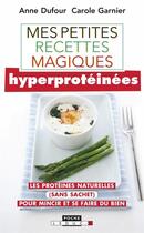 Couverture du livre « Mes petites recettes magiques : mes petites recettes magiques hyper protéinées » de Anne Dufour aux éditions Leduc