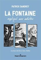 Couverture du livre « La Fontaine expliqué aux adultes : lecture du livre I des Fables » de Patrick Dandrey aux éditions Hermann