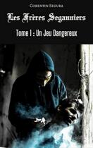 Couverture du livre « Les Frères Seganniers Tome 1 : Un Jeu Dangereux » de Corentin Segura aux éditions Librinova