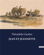 Couverture du livre « JEAN ET JEANNETTE » de Theophile Gautier aux éditions Culturea