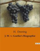 Couverture du livre « J. W. v. Goethe's Biographie » de H. Doering aux éditions Culturea