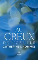 Couverture du livre « Au creux de l'oreille » de Catherine L'Hommee aux éditions Le Lys Bleu